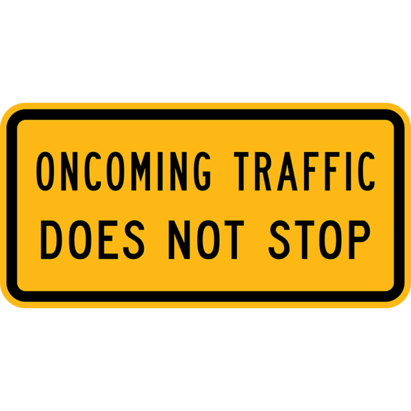 W4-4bP Oncoming Traffic Does Not Stop Plaque Sign