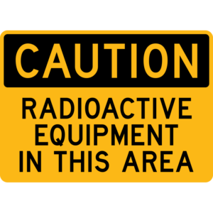 Caution Radioactive Equipment in this Area Sign