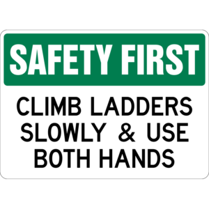 Safety First Climb Ladders Slowly & Use Both Hands Sign