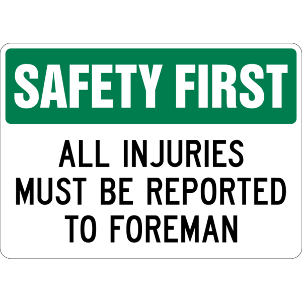 Safety First All Injuries Must Be Reported to Foreman Sign