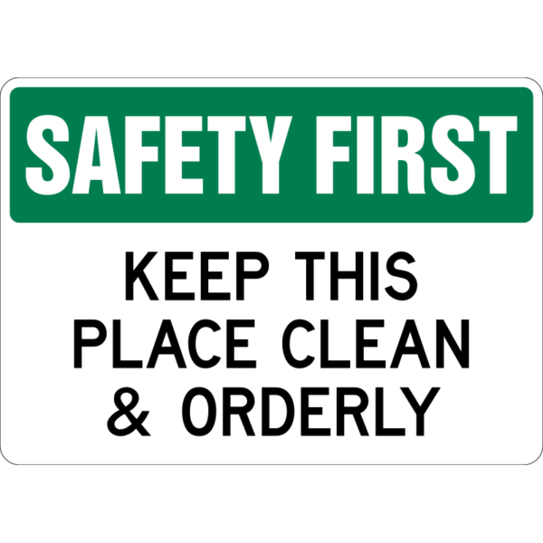 Safety First Keep This Place Clean & Orderly Sign